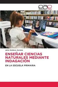 ENSEÑAR CIENCIAS NATURALES MEDIANTE INDAGACIÓN - Roblero Soriano Jafet