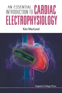 ESSENTIAL INTRODUCTION TO CARDIAC ELECTROPHYSIOLOGY, AN - KEN MACLEOD