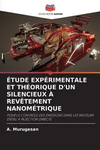 ÉTUDE EXPÉRIMENTALE ET THÉORIQUE D'UN SILENCIEUX À REVÊTEMENT NANOMÉTRIQUE - Murugesan A.