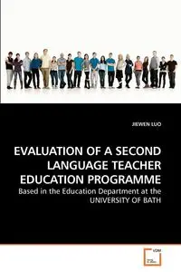 EVALUATION OF A SECOND LANGUAGE TEACHER EDUCATION PROGRAMME - LUO JIEWEN