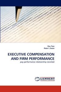 EXECUTIVE COMPENSATION AND FIRM PERFORMANCE - Shu Tian