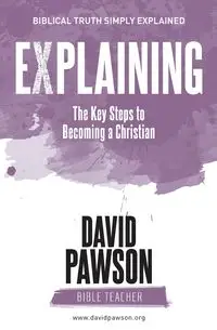 EXPLAINING The Key Steps to Becoming a Christian - David Pawson