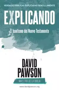 EXPLICANDO El bautismo del Nuevo Testamento - David Pawson