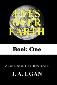 EYES OVER EARTH - John Andrew Egan