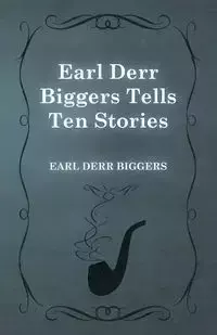 Earl Derr Biggers Tells Ten Stories - Earl Biggers Derr