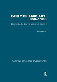 Early Islamic Art, 650-1100 - Oleg Grabar