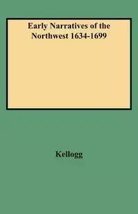 Early Narratives of the Northwest 1634-1699 - Louise Kellogg Phelps