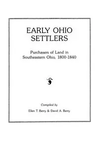 Early Ohio Settlers. Purchasers of Land in Southeastern Ohio, 1800-1840 - Berry Ellen T.