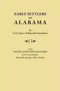 Early Settlers of Alabama, with Notes and Genealogies by His Granddaughter Elizabeth Saunders Blair Stubbs - James Saunders Edmonds