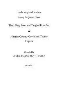 Early Virginia Families Along the James River, Volume I - Louise Heath Foley Pledge