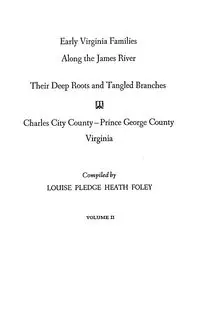 Early Virginia Families Along the James River. Volume II - Louise Heath Foley Pledge