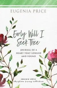 Early Will I Seek Thee - Eugenia Price