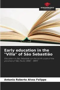 Early education in the "Villa" of São Sebastião - Antonio Roberto Felippe Alves