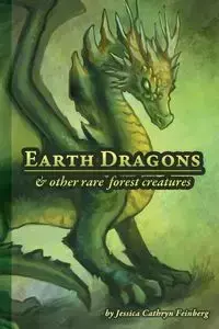 Earth Dragons & Other Rare Forest Creatures - Jessica Feinberg