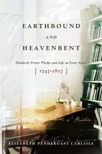 Earthbound and Heavenbent - Elizabeth Carlisle Pendergast