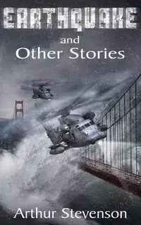 Earthquake and Other Stories - Arthur Stevenson