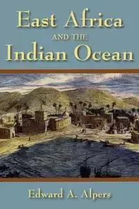 East Africa and the Indian Ocean - Alpers Edward A.