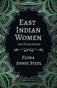 East Indian Women - And Other Essays - Flora Annie Steel