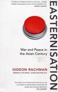 Easternisation War and Peace in the Asian Century - Rachman Gideon