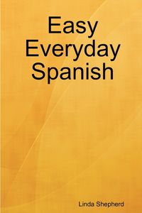 Easy Everyday Spanish - Linda Shepherd