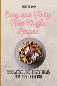 Easy and Tasty Keto Chaffle Recipes - Imogene Cook