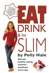 Eat Drink and Be Slim - Polly Hale