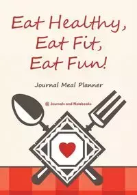 Eat Healthy, Eat Fit, Eat Fun! Journal Meal Planner - @ Journals and Notebooks