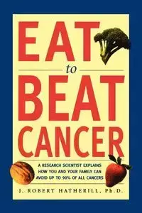 Eat to Beat Cancer - J. Robert Hatherill