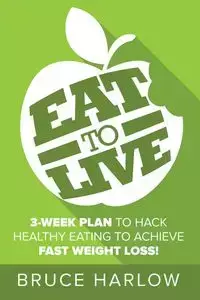 Eat to Live Diet - Bruce Harlow