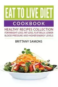 Eat to Live Diet Cookbook - Brittany Samons