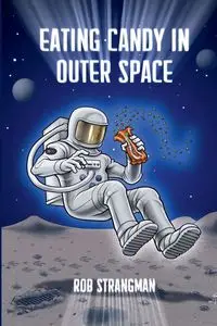 Eating Candy in Outer Space - Rob Strangman