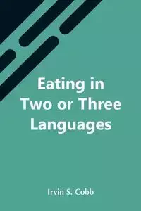 Eating In Two Or Three Languages - S. Irvin Cobb