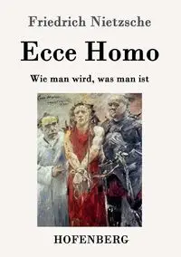 Ecce Homo - Nietzsche Friedrich