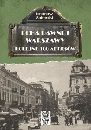 Echa dawnej Warszawy. Kolejne 100 adresów - Ireneusz Zalewski