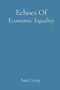 Echoes Of Economic Equality - Sam Loray