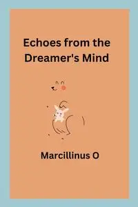 Echoes from the Dreamer's Mind - O Marcillinus