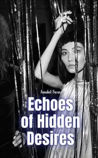 Echoes of Hidden Desires - Annabel Swan