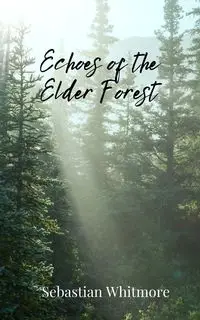 Echoes of the Elder Forest - Sebastian Whitmore