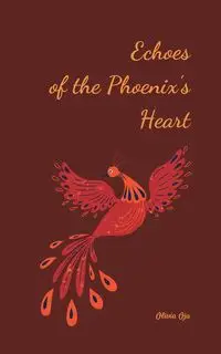 Echoes of the Phoenix's Heart - Olivia Oja