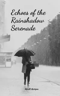 Echoes of the Rainshadow Serenade - Mesipuu Mirell