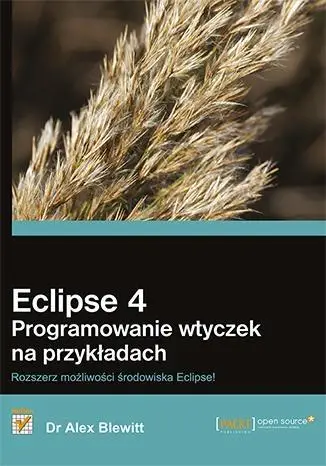 Eclipse 4. Programowanie wtyczek na przykładach - Dr Alex Blewitt