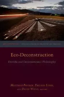 Eco-Deconstruction : Derrida and Environmental Philosophy - David Wood