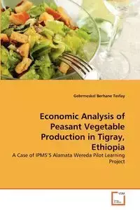 Economic Analysis of Peasant Vegetable Production in Tigray, Ethiopia - Tesfay Gebrmeskel Berhane