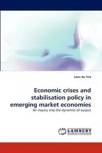 Economic Crises and Stabilisation Policy in Emerging Market Economies - Leon Du Toit
