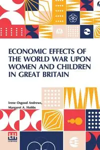 Economic Effects Of The World War Upon Women And Children In Great Britain - Irene Andrews Osgood