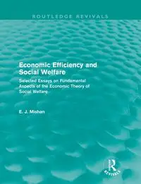 Economic Efficiency and Social Welfare (Routledge Revivals) - Mishan E. J.