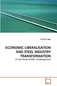 Economic Liberalisation and Steel Industry Transformation - Raju B. S. N.