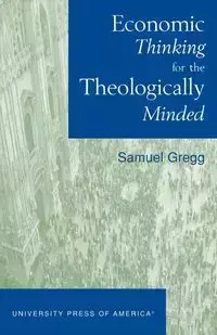 Economic Thinking for the Theologically Minded - Gregg Samuel