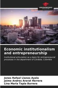 Economic institutionalism and entrepreneurship - Rafael Llanos Ayola Jones