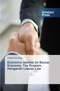 Economic studies on Soccer Economy, Tax Evasion, Hungarian Labour Law - Nagy Zoltán Imre